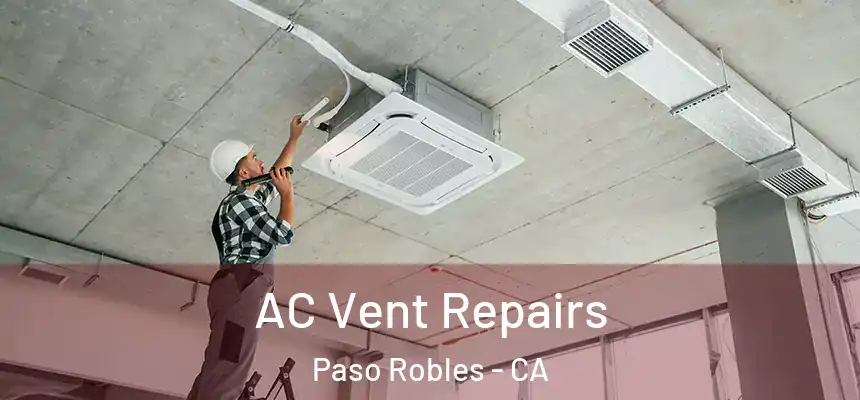  AC Vent Repairs Paso Robles - CA