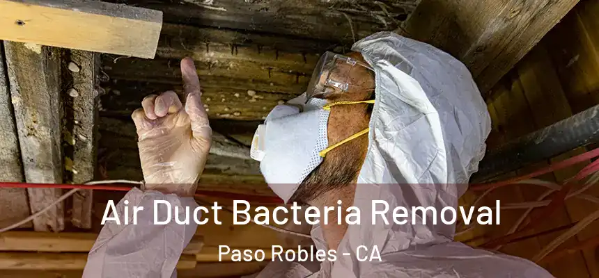 Air Duct Bacteria Removal Paso Robles - CA