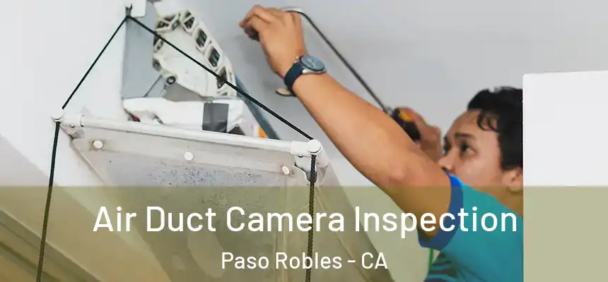 Air Duct Camera Inspection Paso Robles - CA