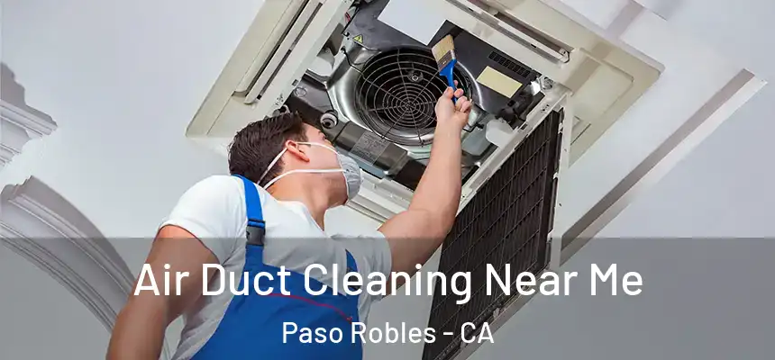  Air Duct Cleaning Near Me Paso Robles - CA