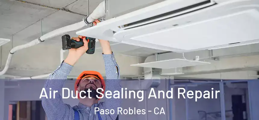  Air Duct Sealing And Repair Paso Robles - CA