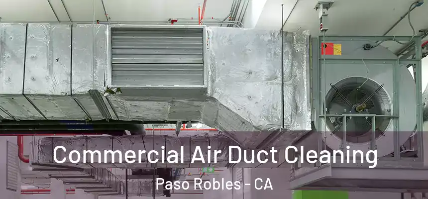 Commercial Air Duct Cleaning Paso Robles - CA