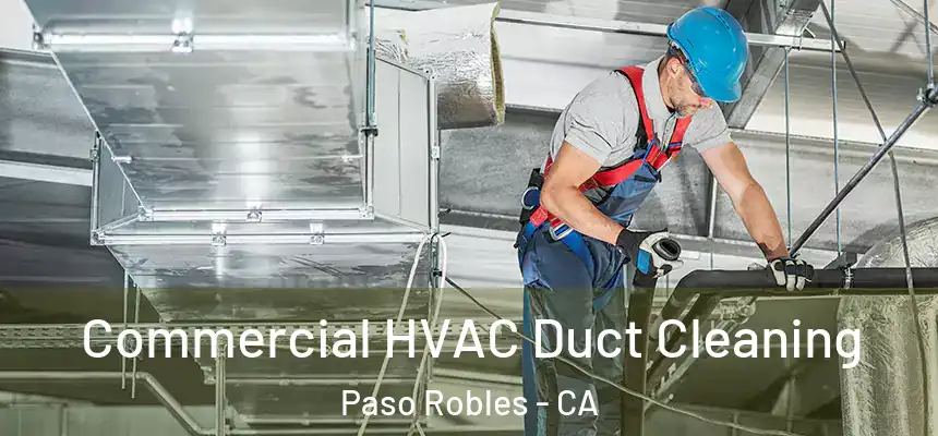 Commercial HVAC Duct Cleaning Paso Robles - CA