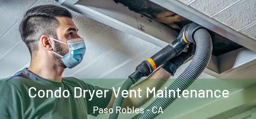  Condo Dryer Vent Maintenance Paso Robles - CA