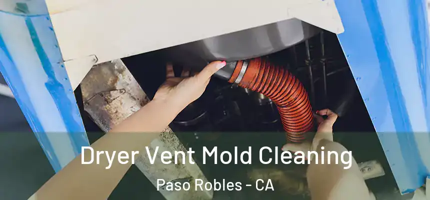  Dryer Vent Mold Cleaning Paso Robles - CA