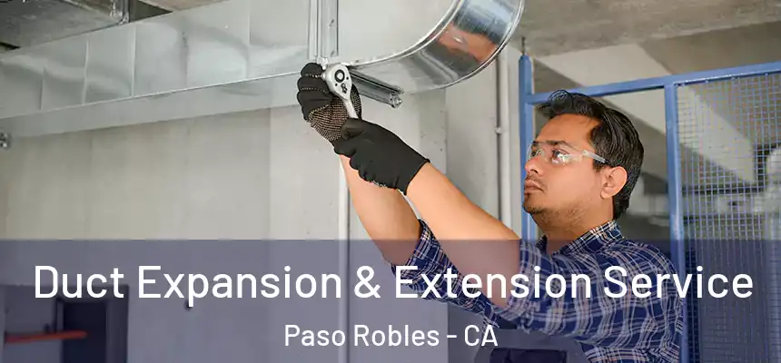  Duct Expansion & Extension Service Paso Robles - CA