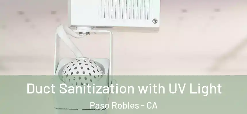  Duct Sanitization with UV Light Paso Robles - CA