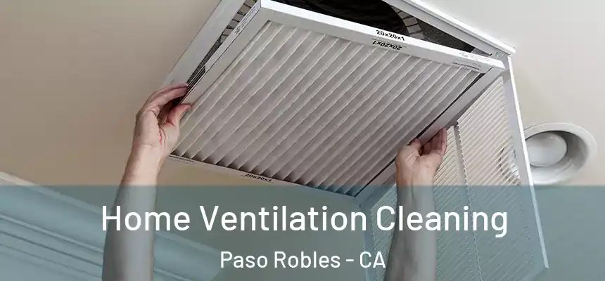  Home Ventilation Cleaning Paso Robles - CA