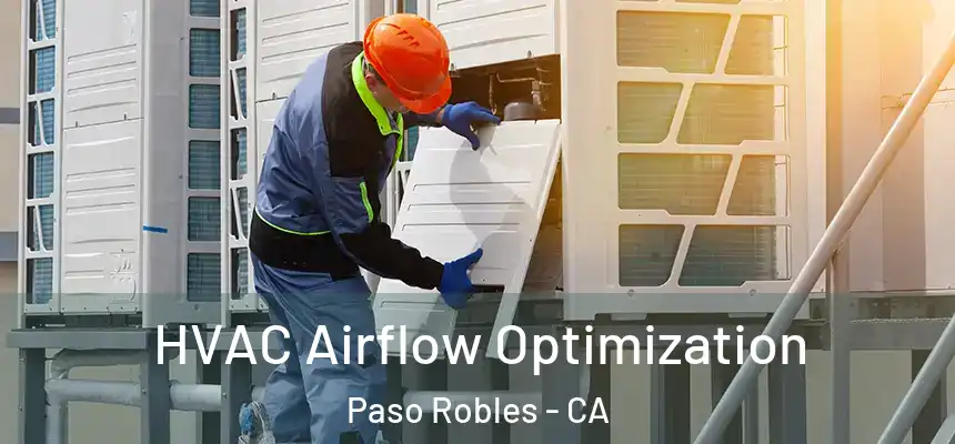  HVAC Airflow Optimization Paso Robles - CA