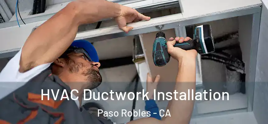  HVAC Ductwork Installation Paso Robles - CA