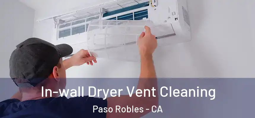 In-wall Dryer Vent Cleaning Paso Robles - CA
