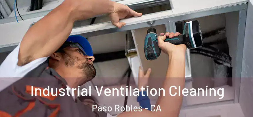  Industrial Ventilation Cleaning Paso Robles - CA