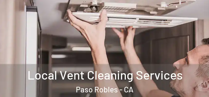 Local Vent Cleaning Services Paso Robles - CA