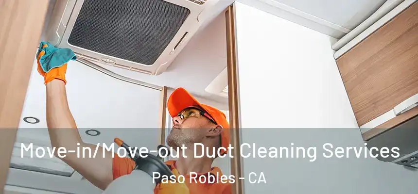 Move-in/Move-out Duct Cleaning Services Paso Robles - CA
