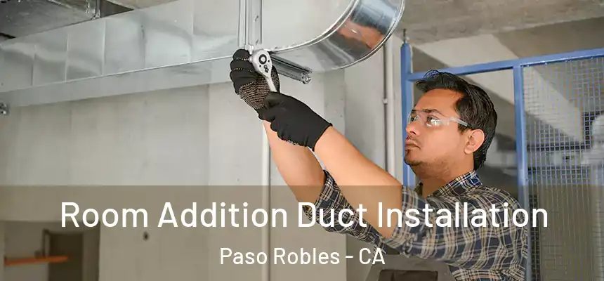  Room Addition Duct Installation Paso Robles - CA