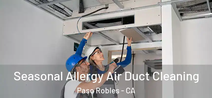  Seasonal Allergy Air Duct Cleaning Paso Robles - CA