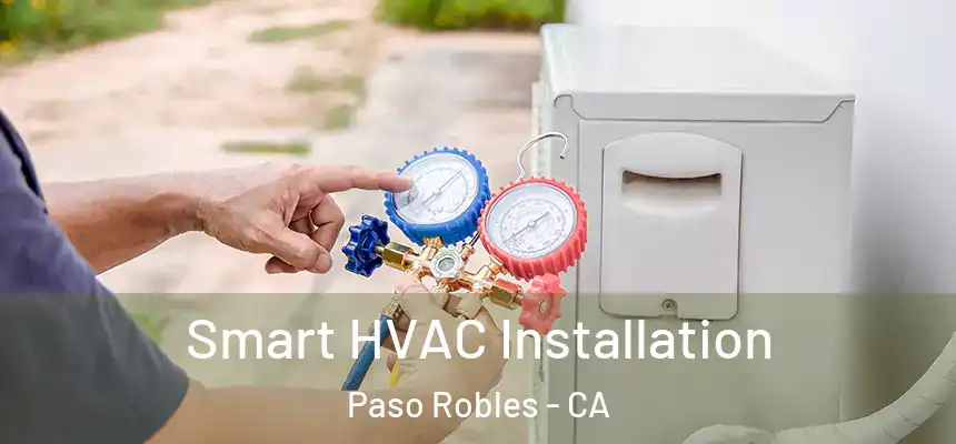  Smart HVAC Installation Paso Robles - CA